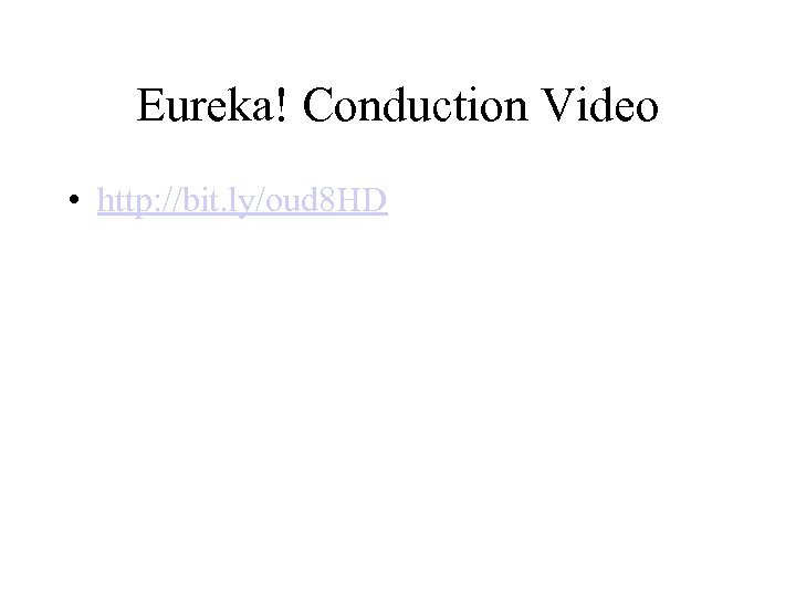 Eureka! Conduction Video • http: //bit. ly/oud 8 HD 