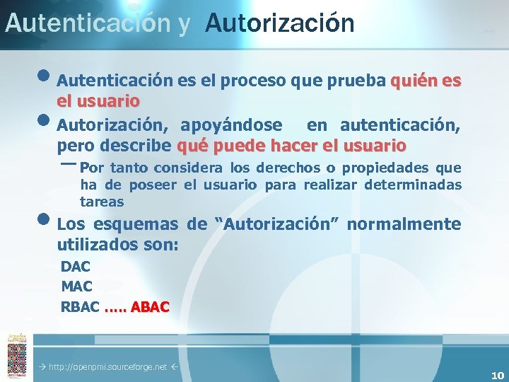 Autenticación y Autorización • Autenticación es el proceso que prueba quién es el usuario