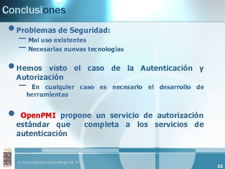 Conclusiones • Problemas de Seguridad: – Mal uso existentes – Necesarias nuevas tecnologías •