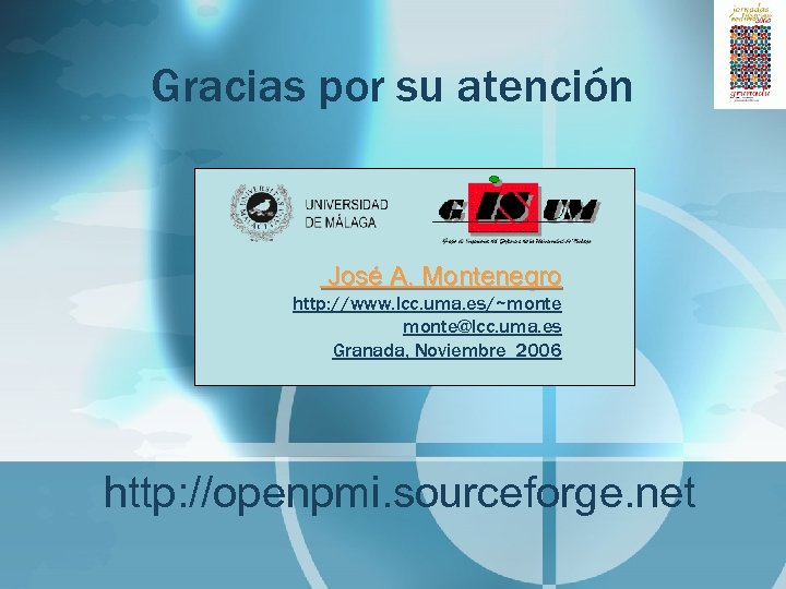 Gracias por su atención José A. Montenegro http: //www. lcc. uma. es/~monte@lcc. uma. es