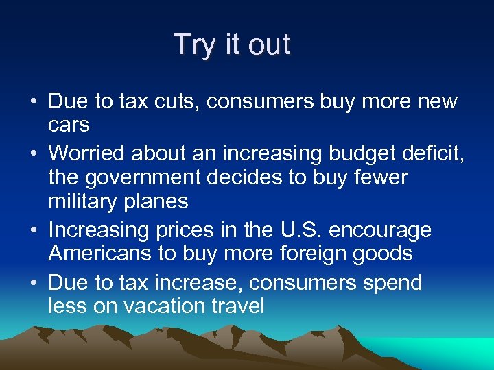 Try it out • Due to tax cuts, consumers buy more new cars •