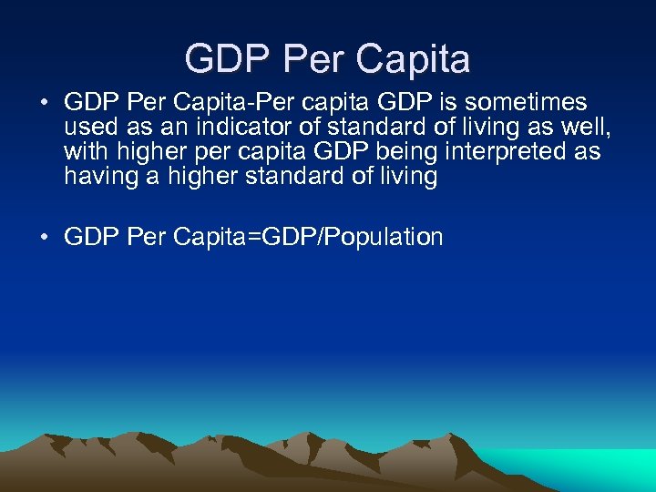 GDP Per Capita • GDP Per Capita-Per capita GDP is sometimes used as an