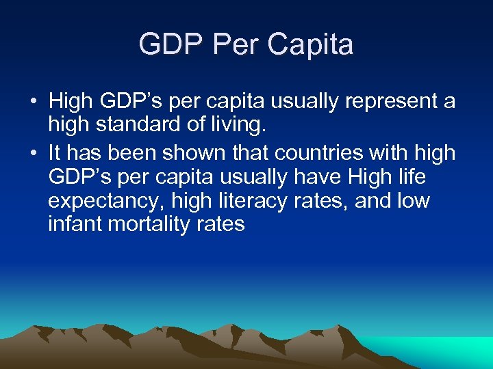 GDP Per Capita • High GDP’s per capita usually represent a high standard of