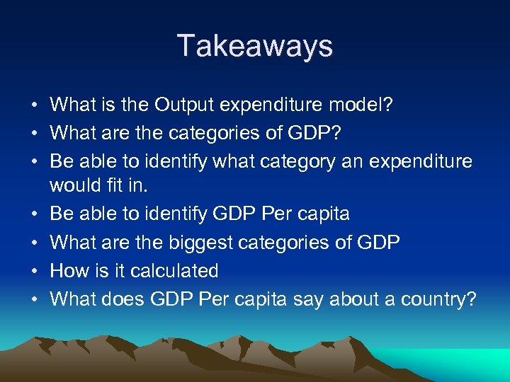 Takeaways • What is the Output expenditure model? • What are the categories of