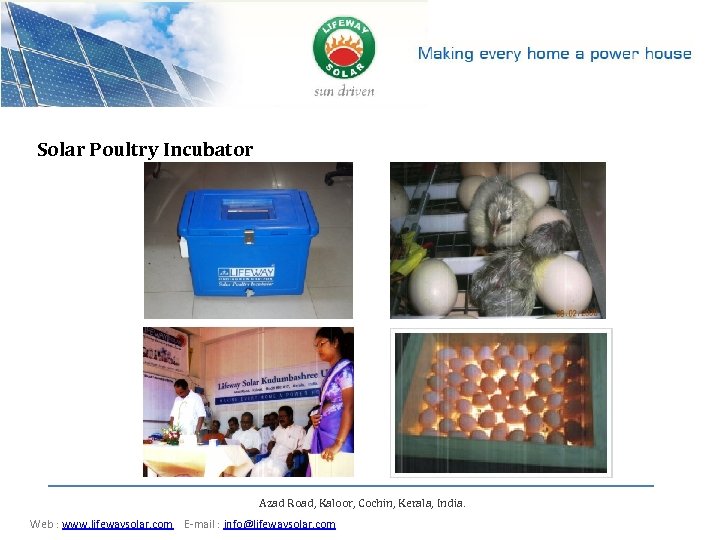 Solar Poultry Incubator Azad Road, Kaloor, Cochin, Kerala, India Web : www. lifewaysolar. com