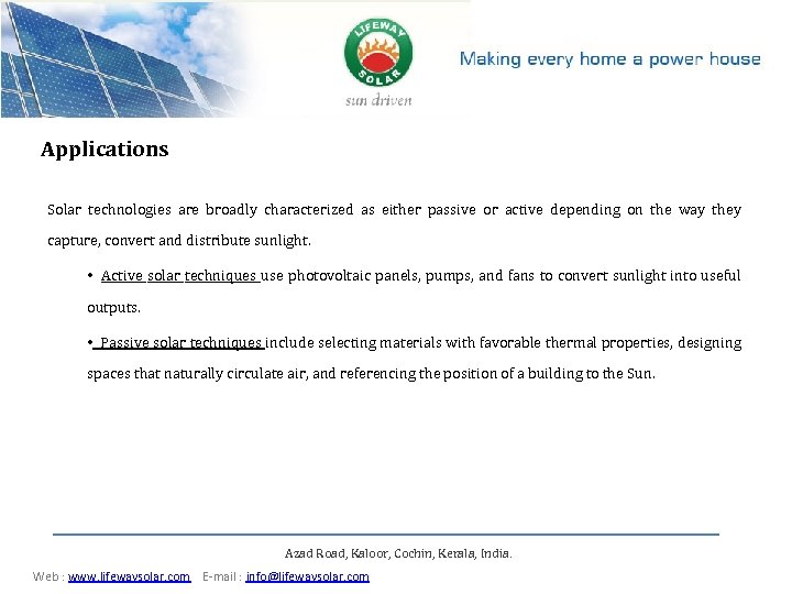 Applications Solar technologies are broadly characterized as either passive or active depending on the