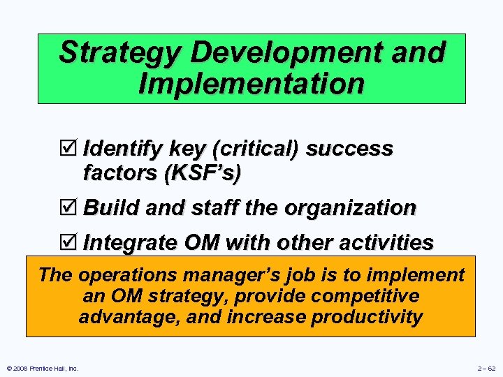 Strategy Development and Implementation þ Identify key (critical) success factors (KSF’s) þ Build and
