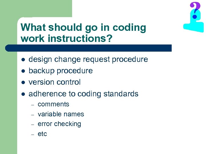 What should go in coding work instructions? l l design change request procedure backup