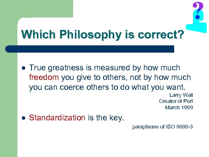 Which Philosophy is correct? l True greatness is measured by how much freedom you