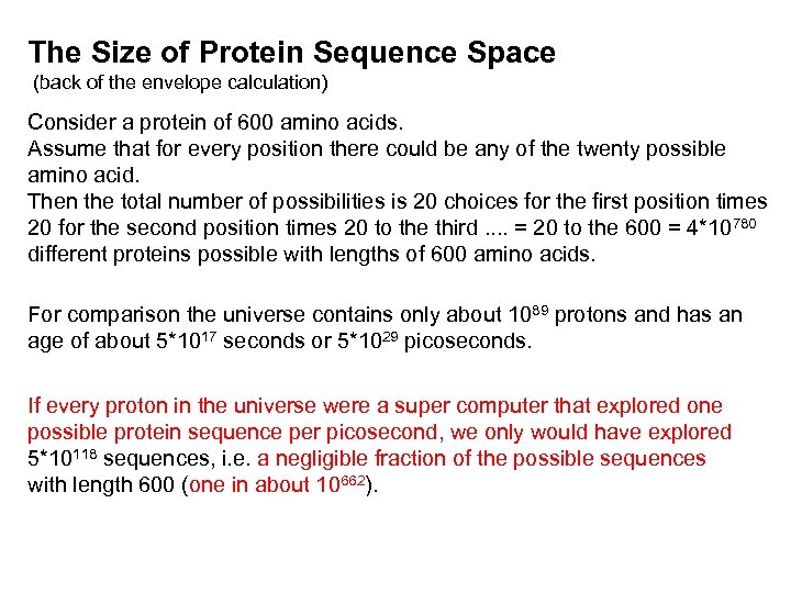 The Size of Protein Sequence Space (back of the envelope calculation) Consider a protein