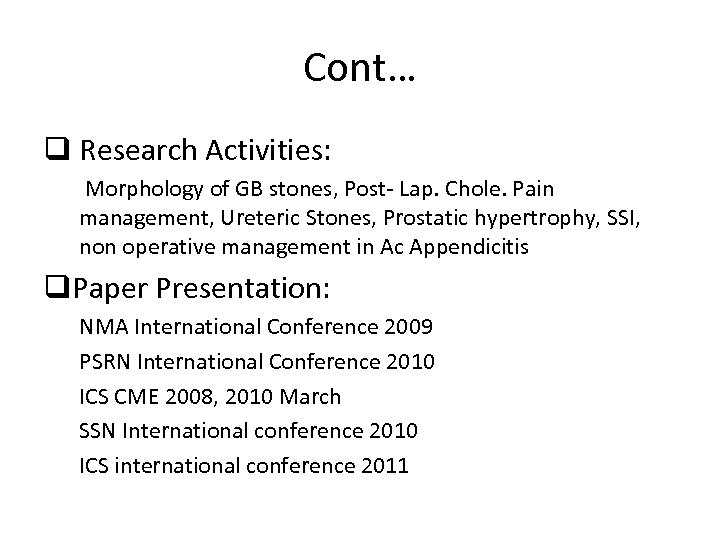 Cont… q Research Activities: Morphology of GB stones, Post- Lap. Chole. Pain management, Ureteric