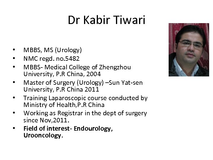 Dr Kabir Tiwari • • MBBS, MS (Urology) NMC regd. no. 5482 MBBS- Medical