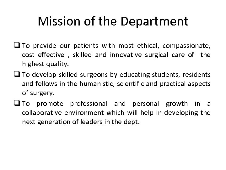 Mission of the Department q To provide our patients with most ethical, compassionate, cost