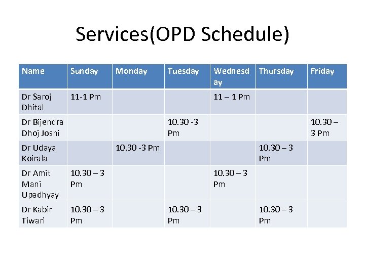 Services(OPD Schedule) Name Sunday Dr Saroj Dhital Monday Tuesday 11 -1 Pm Wednesd ay