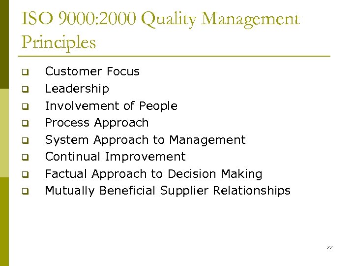 ISO 9000: 2000 Quality Management Principles q q q q Customer Focus Leadership Involvement
