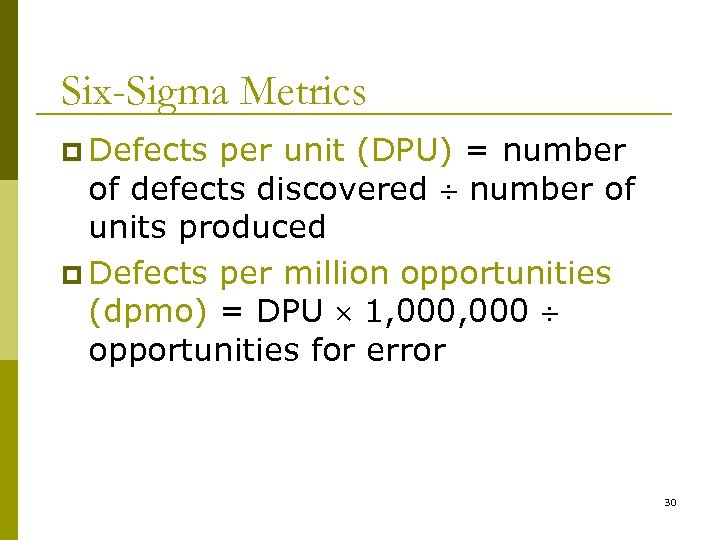 Six-Sigma Metrics p Defects per unit (DPU) = number of defects discovered number of