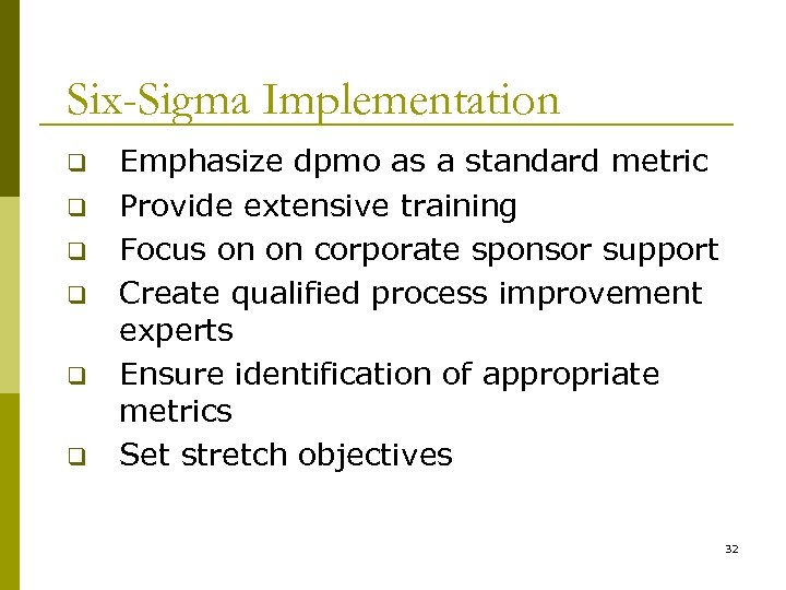 Six-Sigma Implementation q q q Emphasize dpmo as a standard metric Provide extensive training