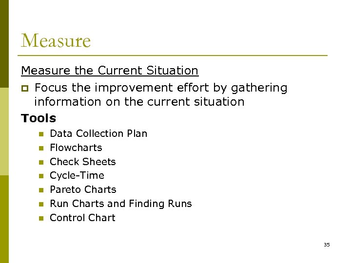 Measure the Current Situation p Focus the improvement effort by gathering information on the