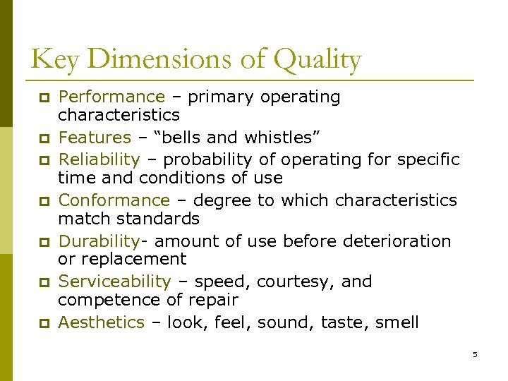 Key Dimensions of Quality p p p p Performance – primary operating characteristics Features