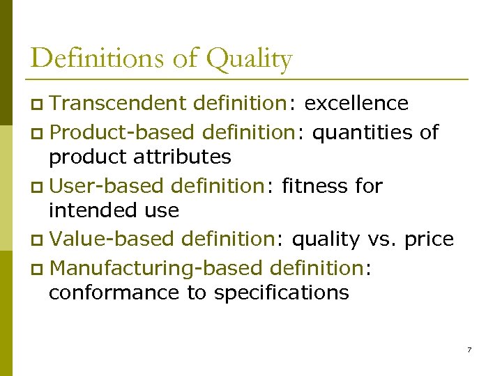 Definitions of Quality Transcendent definition: excellence p Product-based definition: quantities of product attributes p