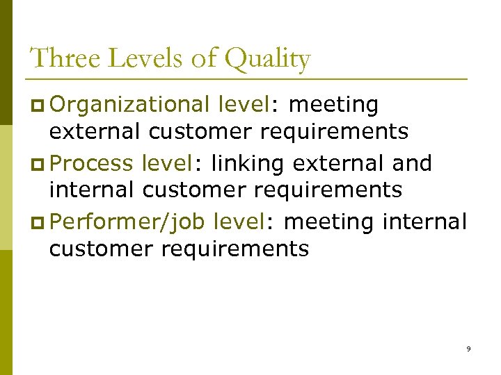 Three Levels of Quality p Organizational level: meeting external customer requirements p Process level: