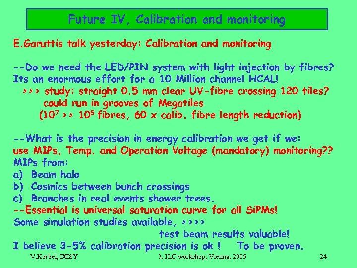 Future IV, Calibration and monitoring E. Garuttis talk yesterday: Calibration and monitoring --Do we