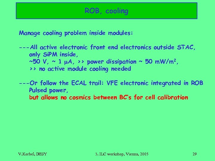 ROB, cooling Manage cooling problem inside modules: ---All active electronic front end electronics outside