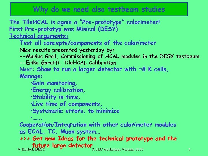 Why do we need also testbeam studies The Tile. HCAL is again a “Pre-prototype”