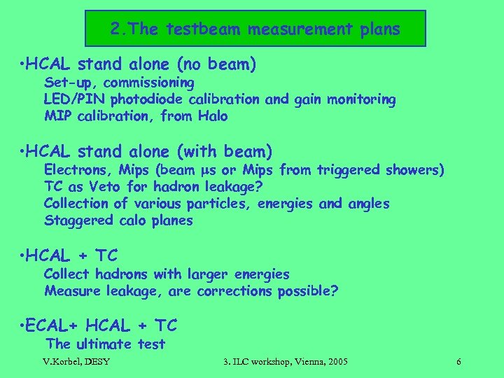 2. The testbeam measurement plans • HCAL stand alone (no beam) Set-up, commissioning LED/PIN