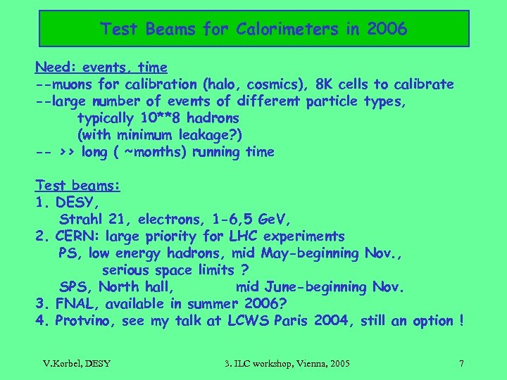 Test Beams for Calorimeters in 2006 Need: events, time --muons for calibration (halo, cosmics),