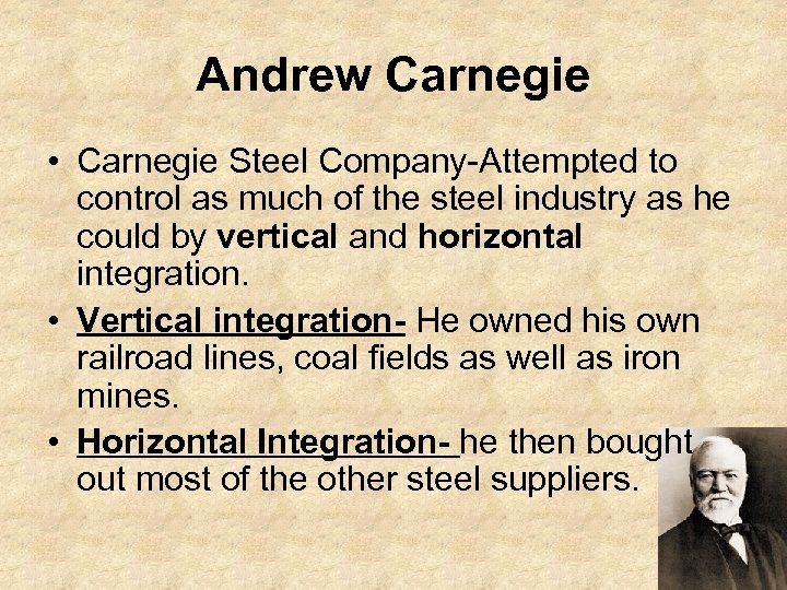 Andrew Carnegie • Carnegie Steel Company-Attempted to control as much of the steel industry