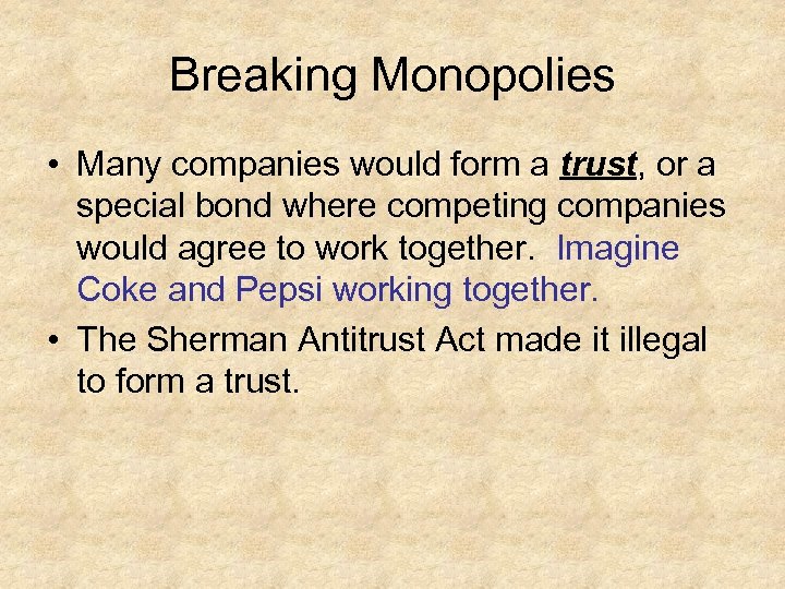 Breaking Monopolies • Many companies would form a trust, or a special bond where