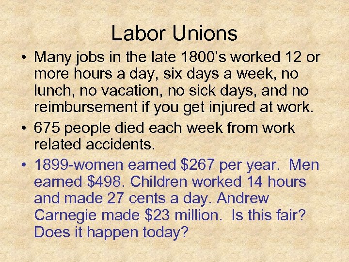 Labor Unions • Many jobs in the late 1800’s worked 12 or more hours