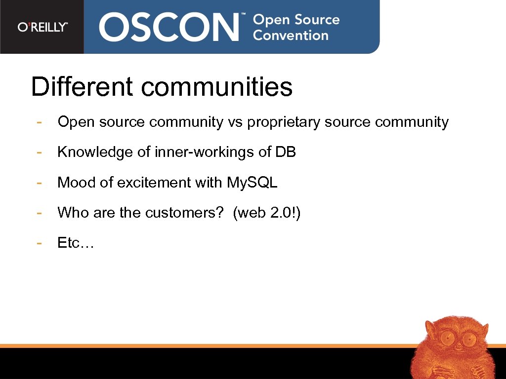 Different communities - Open source community vs proprietary source community - Knowledge of inner-workings