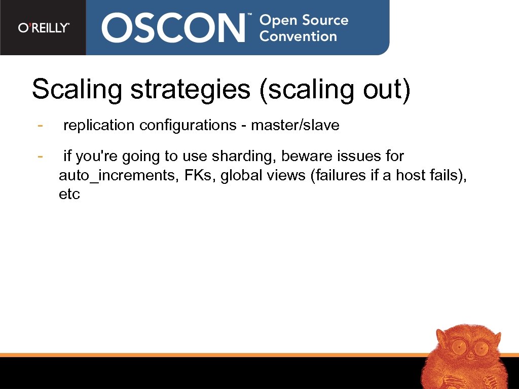 Scaling strategies (scaling out) - replication configurations - master/slave - if you're going to