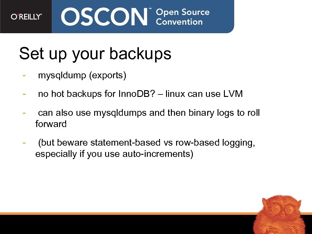Set up your backups - mysqldump (exports) - no hot backups for Inno. DB?