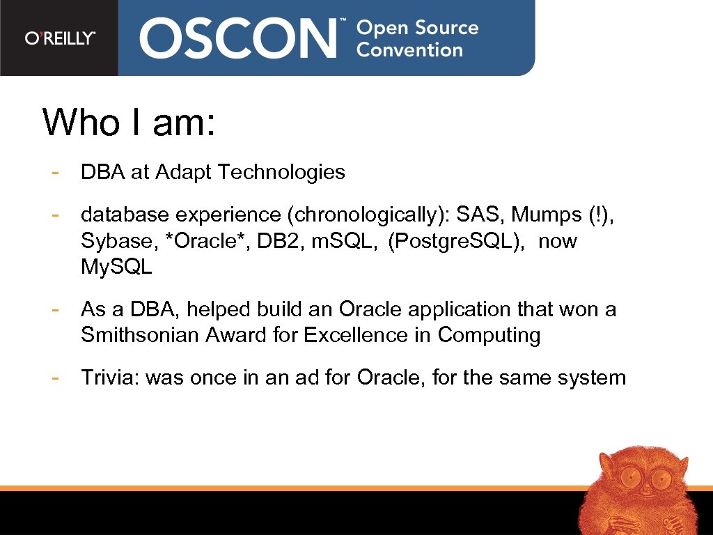 Who I am: - DBA at Adapt Technologies - database experience (chronologically): SAS, Mumps