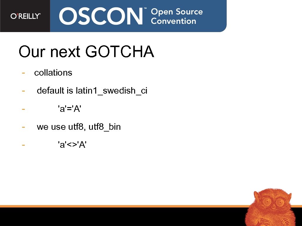 Our next GOTCHA - collations - default is latin 1_swedish_ci - 'a'='A' we use