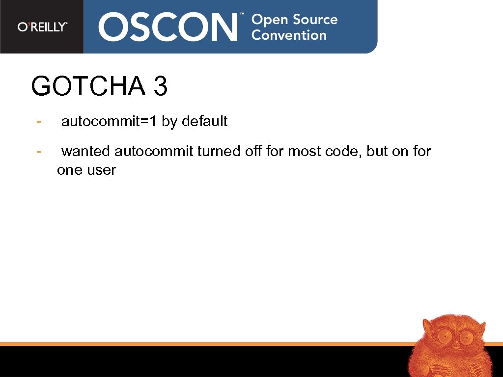 GOTCHA 3 - autocommit=1 by default - wanted autocommit turned off for most code,