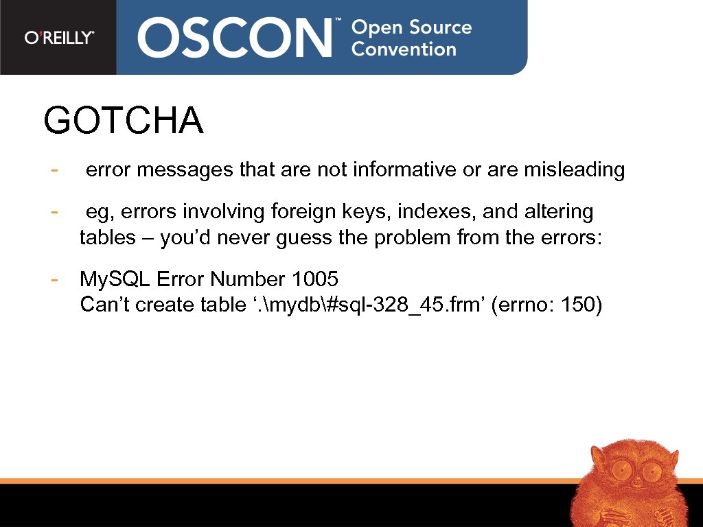 GOTCHA - error messages that are not informative or are misleading - eg, errors