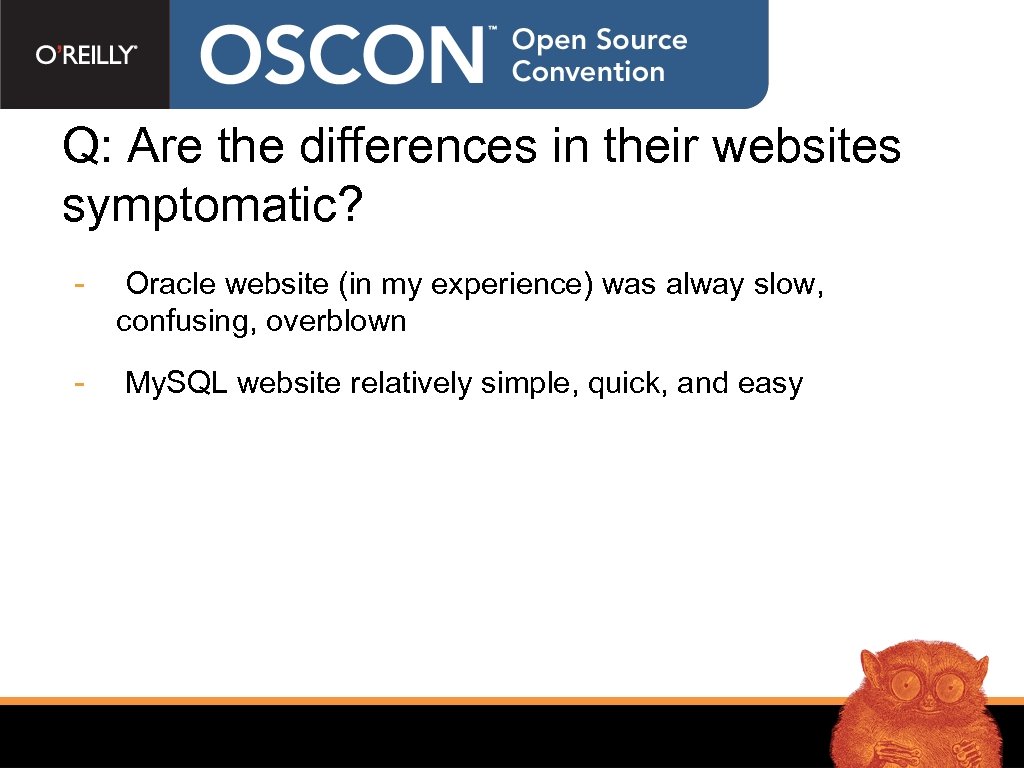 Q: Are the differences in their websites symptomatic? - Oracle website (in my experience)