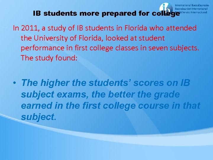 IB students more prepared for college In 2011, a study of IB students in