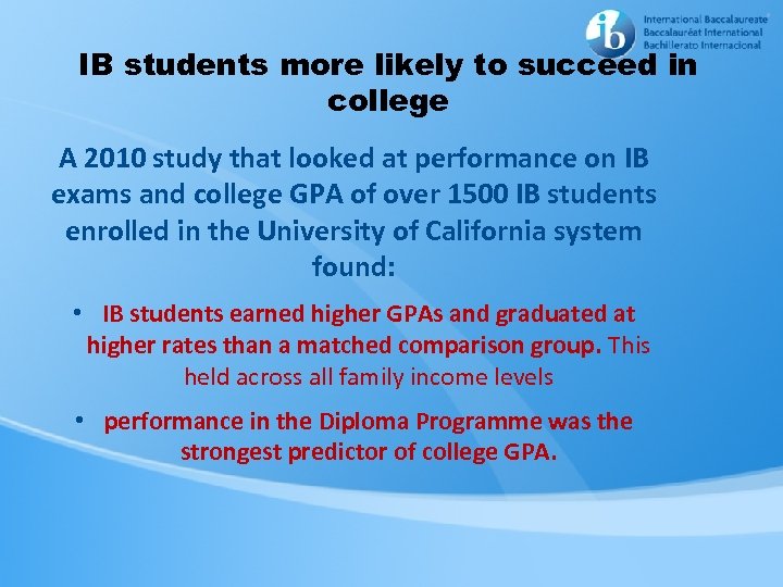 IB students more likely to succeed in college A 2010 study that looked at