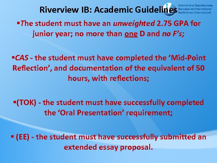 Riverview IB: Academic Guidelines §The student must have an unweighted 2. 75 GPA for