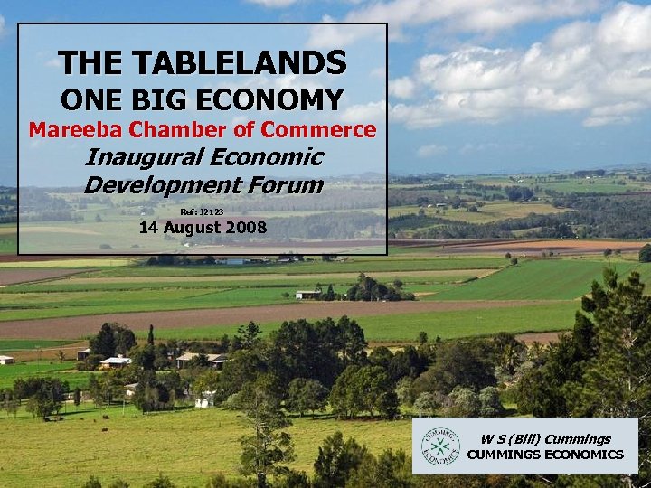 THE TABLELANDS ONE BIG ECONOMY Mareeba Chamber of Commerce Inaugural Economic Development Forum Ref: