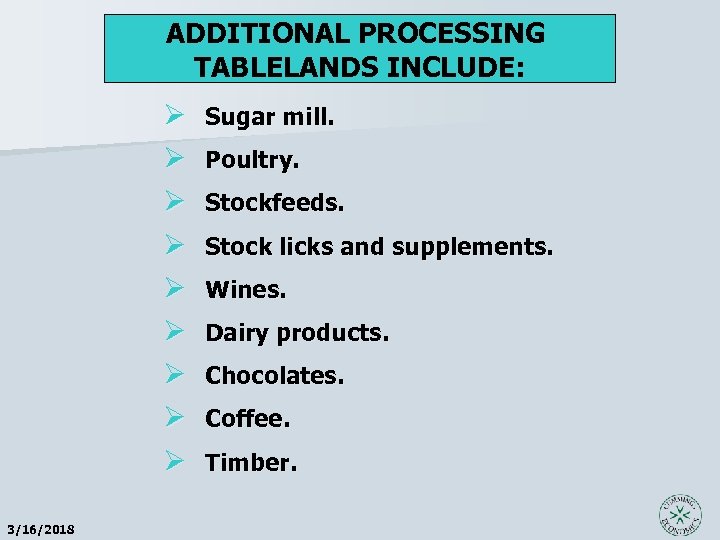ADDITIONAL PROCESSING TABLELANDS INCLUDE: Ø Ø Ø Ø Ø 3/16/2018 Sugar mill. Poultry. Stockfeeds.