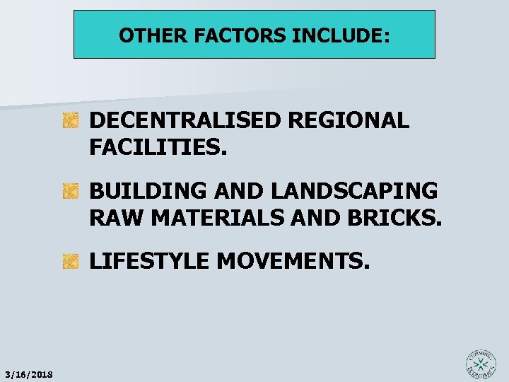 OTHER FACTORS INCLUDE: DECENTRALISED REGIONAL FACILITIES. BUILDING AND LANDSCAPING RAW MATERIALS AND BRICKS. LIFESTYLE