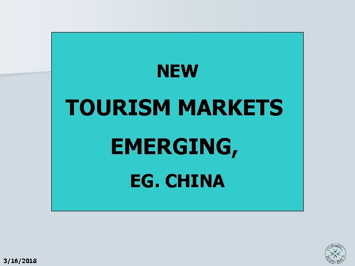 NEW TOURISM MARKETS EMERGING, EG. CHINA 3/16/2018 