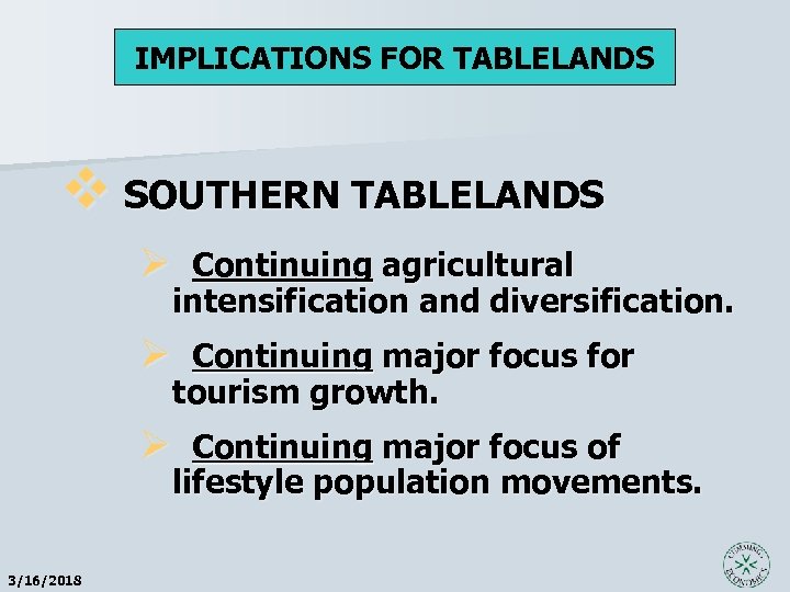 IMPLICATIONS FOR TABLELANDS v SOUTHERN TABLELANDS Ø Continuing agricultural intensification and diversification. Ø Continuing