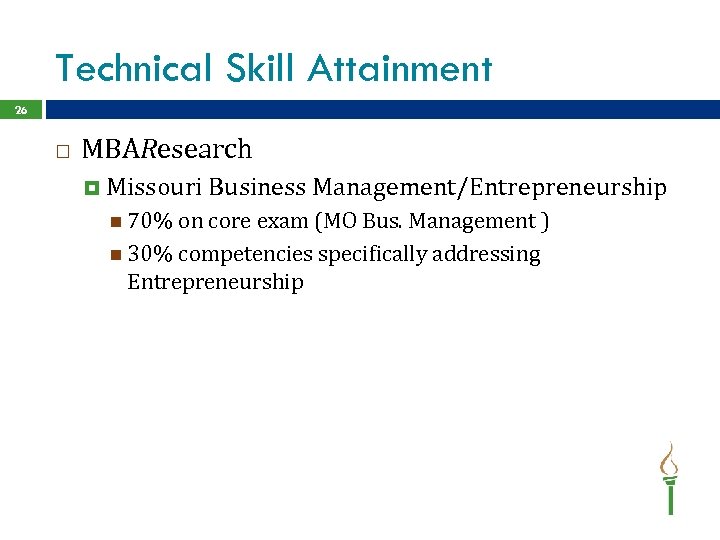Technical Skill Attainment 26 MBAResearch Missouri Business Management/Entrepreneurship 70% on core exam (MO Bus.